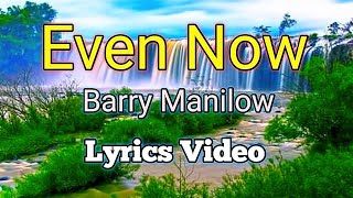 Even Now  Barry Manilow Lyrics Video [upl. by Nylakcaj]