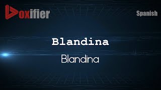 How to Pronounce Blandina Blandina in Spanish  Voxifiercom [upl. by Ing]