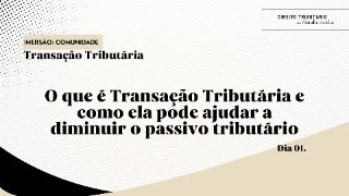 O que é Transação tributária e como ela pode ajudar a diminuir o passivo tributário federal [upl. by Ecidnac504]