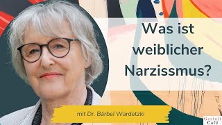 67 Was ist weiblicher Narzissmus Wie du ihn verstehst und überwindest mit Dr Bärbel Wardetzki [upl. by Annuahsal]