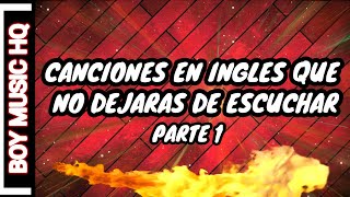 CANCIONES en INGLES que no DEJARAS de ESCUCHAR  BOY MUSIC HQ [upl. by Setarcos329]