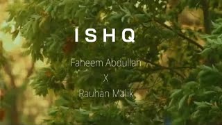 Ishq  Lyrics Artist  Faheem Abdullah X Rauhan Malik [upl. by Sixela]