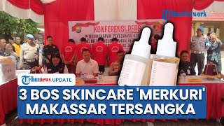 3 Bos Skincare di Makassar Jadi Tersangka Produk Terbukti Mengandung Merkuri Begini Nasibnya [upl. by Iggy]