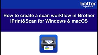 How to create a scan workflow in Brother iPrintampScan for Windows and macOS [upl. by Bhayani]