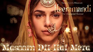 MASOOM DIL HAI MERA Audio Song  Shikha Joshi Heeramandi Sharmin Segal SL Bhansali Netflix [upl. by Thacher576]