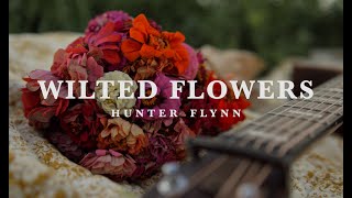 Wilted Flowers  Hunter Flynn [upl. by Halik]