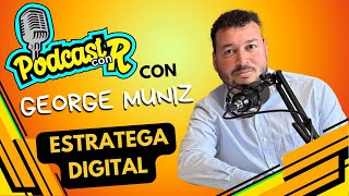 Ep011  Estratega Digital con GEORGE MUNIZ [upl. by Wirth204]