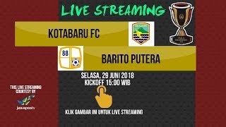 Live Kota Baru FC vs Barito Putera Piala Indonesia 2018 [upl. by Nylirehs]