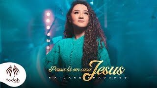 Kailane Frauches  Passa Lá em Casa Jesus Clipe Oficial [upl. by Bandur]