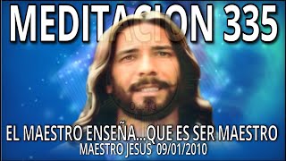 EL MAESTRO ENSEÑA🎯QUE ES SER MAESTRO👀🔴 MEDITACIÓN 335 MAESTRO JESUS [upl. by Acinorrev]