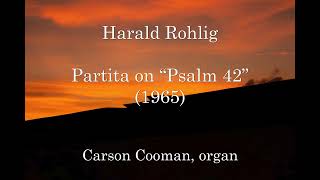 Harald Rohlig — Partita on “Psalm 42” 1965 for organ [upl. by Adnolohs557]