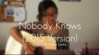 Nobody Knows 2015 Version  Original by Ashley [upl. by Morvin]