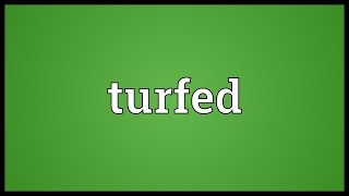 Turfed Meaning [upl. by Alliw]