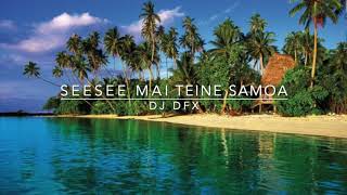 Seesee mai Teine Samoa Remix DJ DFX [upl. by Ahsaetan753]