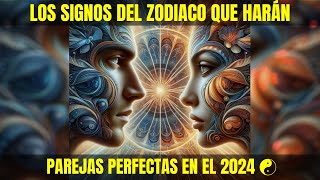 Los Signos del Zodiaco Que Harán Parejas Perfectas en el 2024 ☯ [upl. by Enenstein]