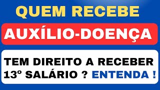 QUEM RECEBE AUXÍLIO  DOENÇA TENHO DIREITO A 13º SALÁRIO [upl. by Chesna675]