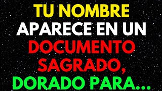 URGENTE TU NOMBRE APARECE EN UN DOCUMENTO SAGRADO DORADO PARA MENSAJE DE LOS ÁNGELES [upl. by Brandon]