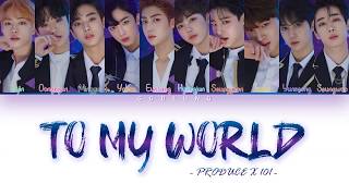 PRODUCE X 101  To My World Color Coded LyricsHanRomEng [upl. by Trumann]