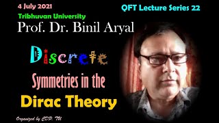 QFT  22  Discrete Symmetries in the Dirac Theory Prof Dr Binil Aryal IoST TU  4 July 2021 [upl. by Temple]