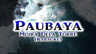 PAUBAYA Moira Dela Torre  Karaoke [upl. by Luciana]