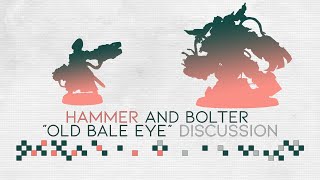 Hammer and Bolter quotOld Bale Eyequot Discussion [upl. by Silera51]