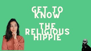 Get To Know The Religious Hippie [upl. by Hanahs]