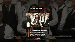 Apoyo a grupos musicales y meseros de Culiacán  Las Noticias TVP [upl. by Carla]