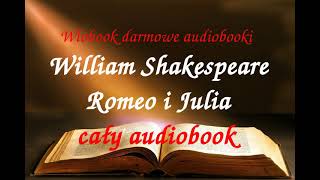 William Shakespeare ROMEO I JULIA CAŁY AUDIOBOOK  darmowy audiobook  LEKTURA [upl. by Sparhawk]