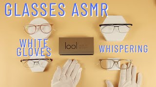 ASMR 👓Whisper👓 Luxury Glasses Lool OverviewIntroduction White Gloves [upl. by Lleksah580]