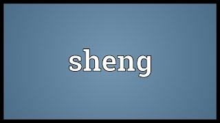 Sheng Meaning [upl. by Hausner]