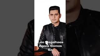 Léo Magalhaes Agora Somos Ex [upl. by Anjanette]