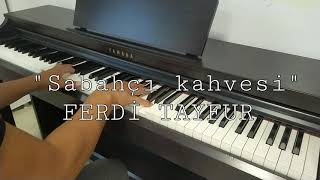 Sabahçı kahvesi FERDİ TAYFUR Piyano cover Piyano ile çalınan şarkılar [upl. by Vasili734]