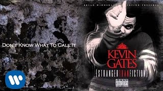 Kevin Gates  Dont Know What To Call It [upl. by Mendes]