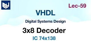 3 to 8 Decoder  IC 74X138  VHDL code  Digital Systems Design  Lec59 [upl. by Kreis]