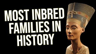 The Most Inbred Families in History [upl. by Ahsela]