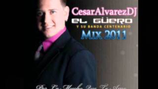 CesarAlvarezDJEl Guero Y Su Banda Centenario Miixxx 2011 [upl. by Ardaid]