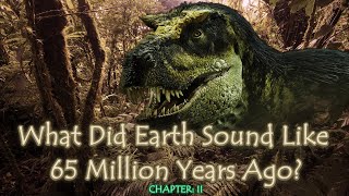 What Did Earth Sound Like 65 Million Years Ago Pt II Prehistoric Ambience [upl. by Epp]