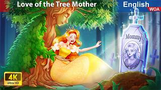 The Love of the Tree Mother 💖🌳 Bedtime Stories🌛 Fairy Tales in English WOAFairyTalesEnglish [upl. by Stafani]