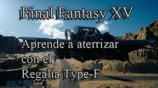 Aprende a aterrizar con el Regalia TypeF  Final Fantasy XV [upl. by Sateia864]