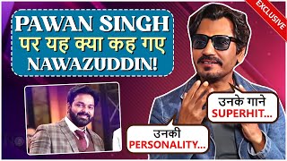 Nawazuddin Siddiquis EPIC Reaction On Doing Song With Pawan Singh Sonu Thukral Reveals His Secrets [upl. by Winnifred]