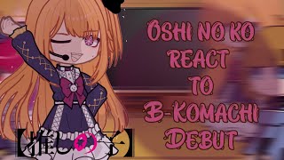 Oshi no ko react to Future BKomachi Debut  Oshi no ko React [upl. by Opiak]