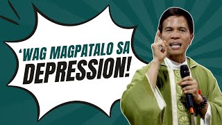 WAG KANG MAGPATALO SA DEPRESSION  HOMILY  FATHER JOSEPH FIDEL ROURA [upl. by Aehr]