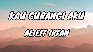 Alieff Irfan  Kau Curangi Aku Lirik Lagu [upl. by Oicanata733]