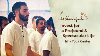 Sadhanapada Invest For a Profound amp Spectacular Life  Isha Yoga Center [upl. by Gnanmos]