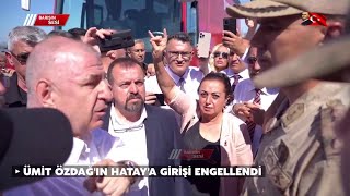 Ümit Özdağın Hataya Girişi Engellendi  Gergin Anlar [upl. by Jamieson]