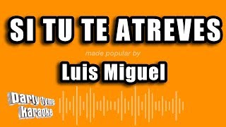 Luis Miguel  Si Tu Te Atreves Versión Karaoke [upl. by Wilkie]