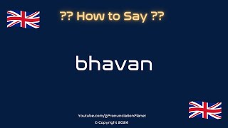 How to Pronounce Bhavan CORRECTLY  Pronunciation Planet [upl. by Fotinas]