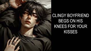 ASMR Boyfriend Clingy Boyfriend Begs On His Knees For Your Kisses Making OutJealous [upl. by Nobe]