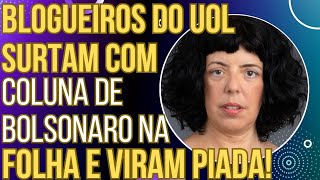 TENTE NÃO RIR Blogueiros do UOL surtam com coluna de Bolsonaro na Folha e viram chacota [upl. by Morgun]