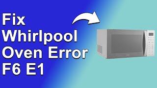 How To Fix The Whirlpool Oven Error F6 E1  Meaning Causes amp Solutions Simple Solution [upl. by Rebmak]